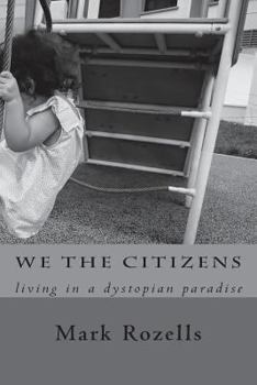 Paperback We the Citizens: Thoughts about living in a dystopian paradise Book
