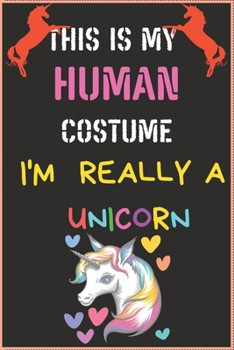 Paperback This Is My Human Costume I'm Really a Unicorn: UNICORN LOVER NOTEBOOK GIFT (100) LINE PAGES JOURNAL (6 x 9 inches) Book