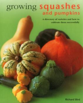 Hardcover Growing Squashes & Pumpkins: A Directory of Varieties and How to Cultivate Them Successfully Book