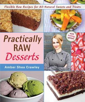 Paperback Practically Raw Desserts: Flexible Recipes for All-Natural Sweets and Treats Book