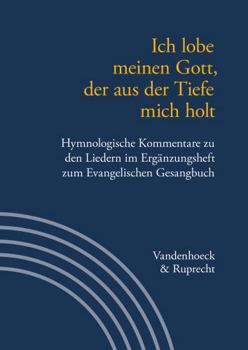 Ich Lobe Meinen Gott, Der Aus Der Tiefe Mich Holt: Hymnologische Kommentare Zu Den Liedern Im Erganzungsheft Zum Evangelischen Gesangbuch. Jan Janssen Zum 60. Geburtstag (German Edition)