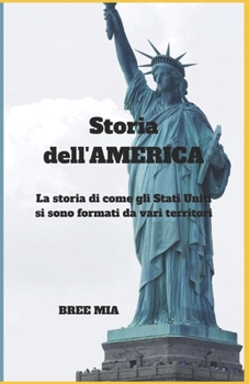 Storia dell'AMERICA: La storia di come gli Stati Uniti si sono formati da vari territori