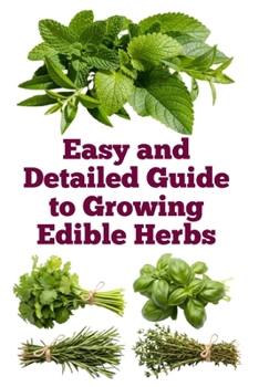 Easy and Detailed Guide to Growing Edible Herbs (A Detailed, Informative Series on Homesteading)