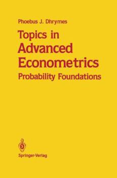 Hardcover Topics in Advanced Econometrics: Probability Foundations Book