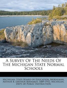 Paperback A Survey of the Needs of the Michigan State Normal Schools Book