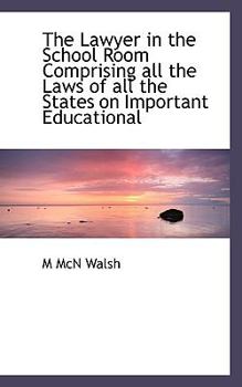 Paperback The Lawyer in the School Room Comprising All the Laws of All the States on Important Educational Book