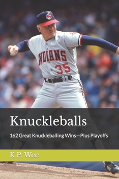 Paperback Knuckleballs: 162 Great Knuckleballing Wins-Plus Playoffs Book