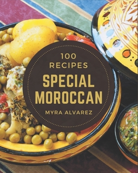 Paperback 100 Special Moroccan Recipes: Make Cooking at Home Easier with Moroccan Cookbook! Book