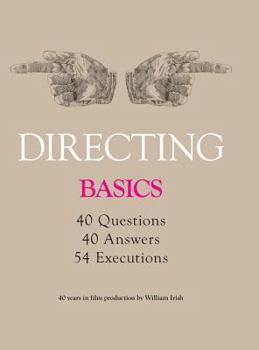 Hardcover Directing - Basics, 40 Questions, 40 Answers, 54 Executions 40 Years in Film Production by William Irish Book