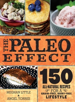 Hardcover The Paleo Effect: 150 All-Natural Recipes for a Grain-Free, Dairy-Free Lifestyle Book