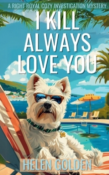 I Kill Always Love You: A Right Royal Cozy Investigation Mystery