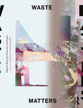 Paperback Waste Matters: Adaptive Reuse for Productive Landscapes Book