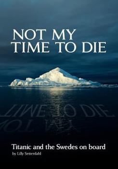 Paperback Not My Time to Die - Titanic and the Swedes on Board Book