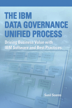 Paperback The IBM Data Governance Unified Process: Driving Business Value with IBM Software and Best Practices Book