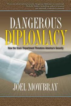 Hardcover Dangerous Diplomacy: How the State Department Threatens America's Security Book