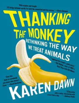Paperback Thanking the Monkey: Rethinking the Way We Treat Animals Book