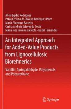 Paperback An Integrated Approach for Added-Value Products from Lignocellulosic Biorefineries: Vanillin, Syringaldehyde, Polyphenols and Polyurethane Book