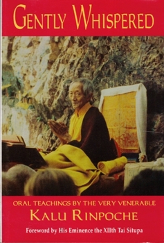 Paperback Gently Whispered: Oral Teachings by the Very Venerable Kalu Rinpoche Book