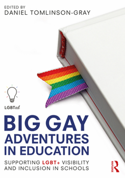 Paperback Big Gay Adventures in Education: Supporting Lgbt+ Visibility and Inclusion in Schools Book