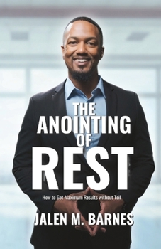 Paperback The Anointing of Rest: How to Get Maximum Results without Toil Book