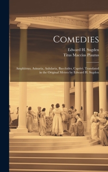 Hardcover Comedies: Amphitruo, Asinaria, Aulularia, Bacchides, Captivi. Translated in the Original Metres by Edward H. Sugden Book