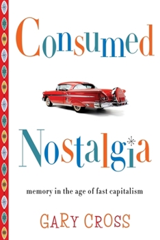 Hardcover Consumed Nostalgia: Memory in the Age of Fast Capitalism Book