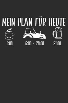 Mein Plan für Heute: 6x9 Zoll (ca. DIN A5) 110 Seiten Liniert I Notizbuch I Tagebuch I Notizen I Planer I Landwirt I Landwirtschaft I Bauer I Trecker I Traktor I Geschenk (German Edition)