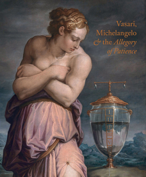 Hardcover Vasari, Michelangelo and the Allegory of Patience Book