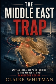Paperback The Middle East Trap: Why America Keeps Returning to the World's Most Dangerous Region Book