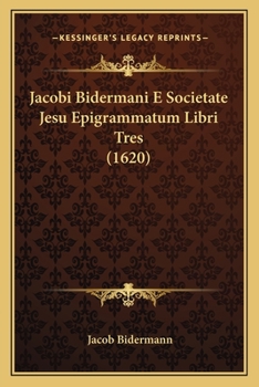 Paperback Jacobi Bidermani E Societate Jesu Epigrammatum Libri Tres (1620) [Latin] Book