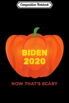 Composition Notebook: Biden 2020 Now That's Scary Republican Jack O' Lantern Journal/Notebook Blank Lined Ruled 6x9 100 Pages