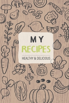My Favorite and Healthy Recipes: A Blank Cookbook to write in all your cooking secrets