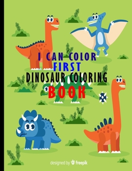 Paperback I Can Color First Dinasour Coloring Book: Appropriate Gift For Kids Dinosaur Coloring Books, Fun With 52 Pages Dinosaur Coloring Book . Book