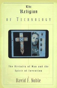 Hardcover The Religion of Technology: The Divinity of Man and the Spirit of Invention Book