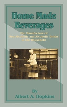 Paperback Home Made Beverages: The Manufacture of Non-Alcoholic and Alcoholic Drinks in the Household Book