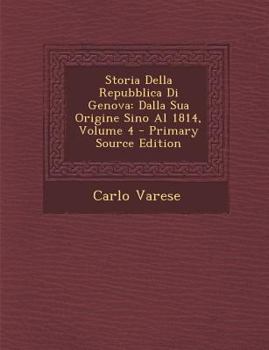 Paperback Storia Della Repubblica Di Genova: Dalla Sua Origine Sino Al 1814, Volume 4 [Italian] Book