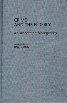 Hardcover Crime and the Elderly: An Annotated Bibliography Book
