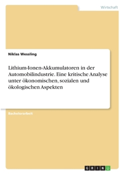 Paperback Lithium-Ionen-Akkumulatoren in der Automobilindustrie. Eine kritische Analyse unter ökonomischen, sozialen und ökologischen Aspekten [German] Book