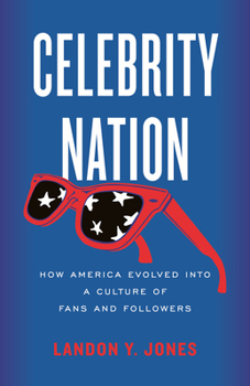 Hardcover Celebrity Nation: How America Evolved Into a Culture of Fans and Followers Book