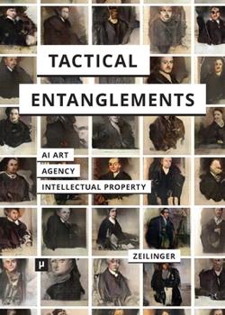 Paperback Tactical Entanglements: AI Art, Creative Agency, and the Limits of Intellectual Property Book