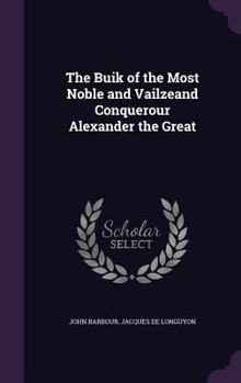 Hardcover The Buik of the Most Noble and Vailzeand Conquerour Alexander the Great Book