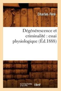 Paperback Dégénérescence Et Criminalité Essai Physiologique (Éd.1888) [French] Book