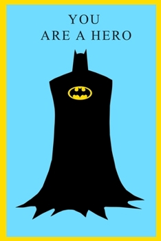 You Are a Hero : A Notebook for Kids to Write on ,120 Pages Size 6x9,inspired from Batman Cartoon