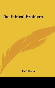 The Ethical Problem; Three Lectures on Ethics as a Science