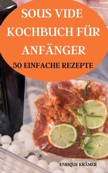 Hardcover Sous Vide Kochbuch F?r Anf?nger 50 Einfache Rezepte [German] Book