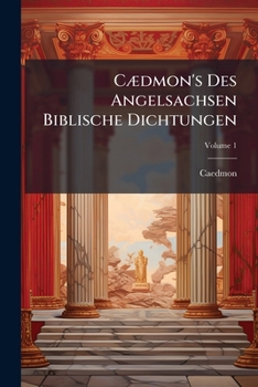 Paperback Cædmon's Des Angelsachsen Biblische Dichtungen, Volume 1 Book