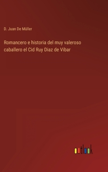 Hardcover Romancero e historia del muy valeroso caballero el Cid Ruy Diaz de Vibar [Spanish] Book