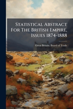 Paperback Statistical Abstract For The British Empire, Issues 1874-1888 Book