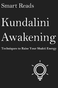 Paperback Kundalini Awakening: Techniques To Raise Your Shakti Energy Book