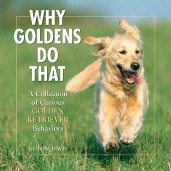 Hardcover Why Goldens Do That: A Collection of Curious Golden Retriever Behaviors Book